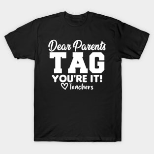 Last Day Of School Dear Parents Tag You're It Love Teachers T-Shirt